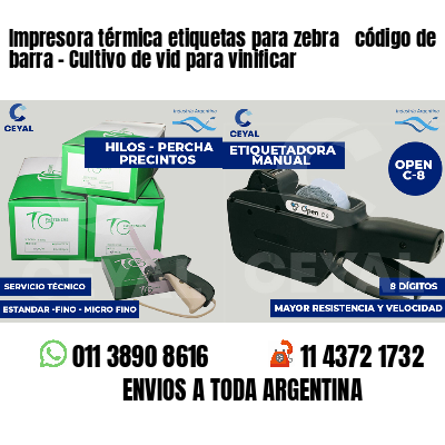 Impresora térmica etiquetas para zebra  código de barra - Cultivo de vid para vinificar